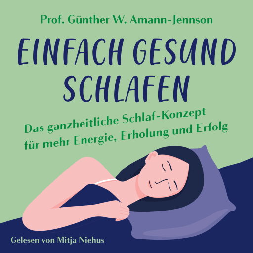 Portada del audiolibro «Einfach gesund schlafen: Das ganzheitliche Schlaf-Konzept für mehr Energie, Erholung und Erfolg», de Prof. Dr. med. h.c. Günther W. Amann-Jennson
