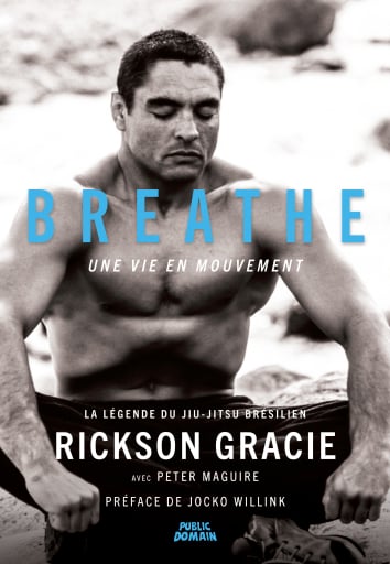 Rickson Gracie - Breathe, une vie en mouvement