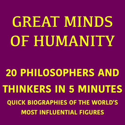 Great Minds of Humanity – 20 Philosophers and Thinkers in 5 Minutes