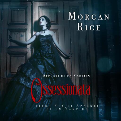 Portada del audiolibro «Ossessionata (Libro #12 in Appunti di un Vampiro)», de Morgan Rice