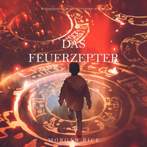 Portada del audiolibro «Das Feuerzepter (Oliver Blue und die Schule für Seher—Buch Vier)», de Morgan Rice