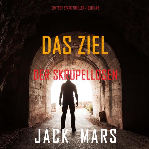 Portada del audiolibro «Das Ziel der Skrupellosen (Ein Troy Stark Thriller – Buch #3)», de Jack Mars