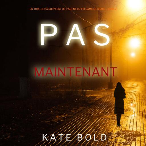 Pas Maintenant (Un Thriller à Suspense de l'Agent du FBI Camille Grace - Tome 2)