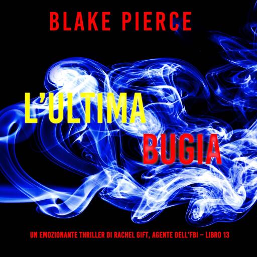 Portada del audiolibro «L'ultima bugia (Un emozionante thriller di Rachel Gift, Agente dell'FBI – Libro 13)», de Blake Pierce