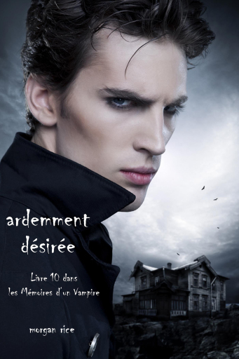 Portada del libro «Ardemment Désirée (Livre 10 dans les Mémoires d'un Vampire)», de Morgan Rice