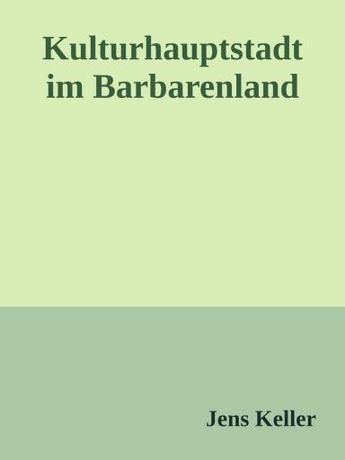 Portada del libro «Kulturhauptstadt im Barbarenland», de Jens Keller