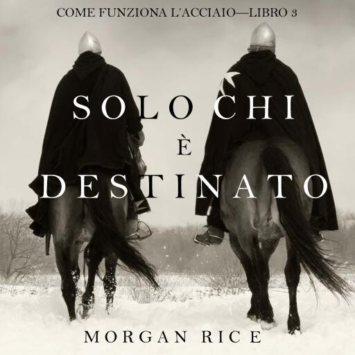 Portada del audiolibro «Solo chi è destinato (Come funziona l'acciaio—Libro 3)», de Morgan Rice