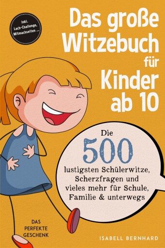 Das große Witzebuch für Kinder ab 10: Die 500 lustigsten Schülerwitze, Scherzfragen und vieles mehr für Schule, Familie & unterwegs – Das perfekte Geschenk – inkl. Lach-Challenge, Mitmachseiten ...