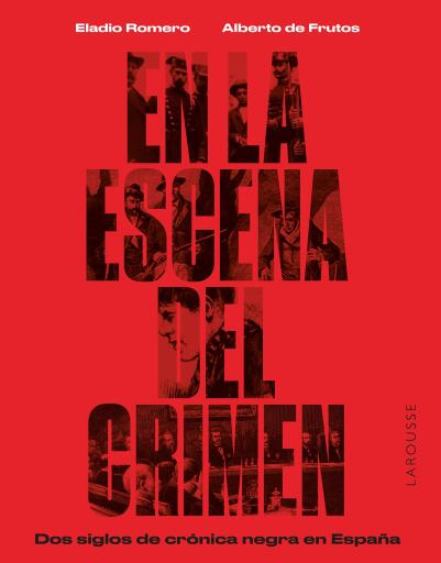 En la escena del crimen. Dos siglos de crónica negra en España
