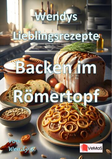 Wendys Lieblingsrezepte - Backen im Römertopf