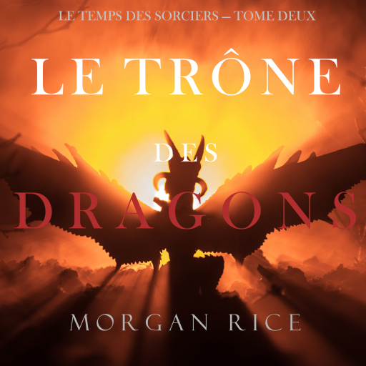 Portada del audiolibro «Le Trône des Dragons (Le Temps des Sorciers — Tome Deux)», de Morgan Rice