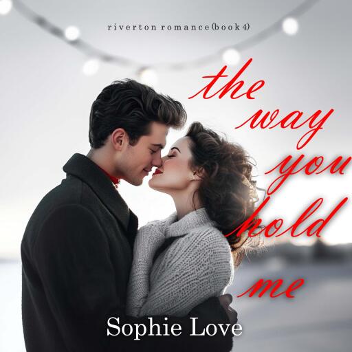 The Way You Hold Me (Riverton Romance—Book Four)