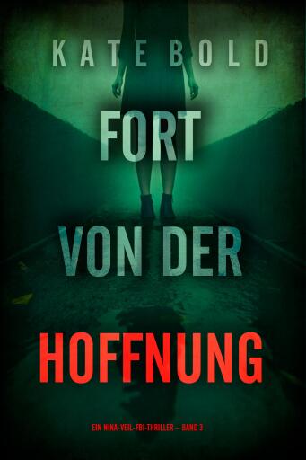Portada del libro «Fort von der Hoffnung (Ein Nina-Veil-FBI-Thriller – Band 3)», de Kate Bold