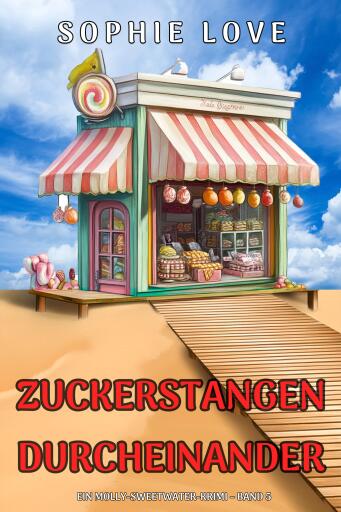 Zuckerstangen-Durcheinander (Ein Molly-Sweetwater-Krimi – Band 5)