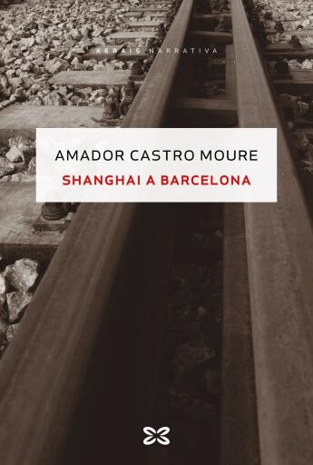 Portada del libro «Shanghai a Barcelona», de Amador Castro Moure