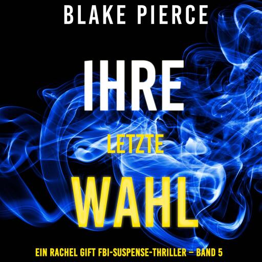 Ihre letzte Wahl (Ein Rachel Gift FBI-Suspense-Thriller – Band 5)