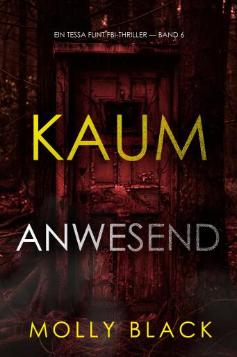 Portada del libro «Kaum anwesend (Ein Tessa Flint FBI-Thriller — Band 6)», de Molly Black