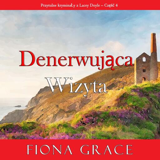 Portada del audiolibro «Denerwująca wizyta (Przytulne kryminały z Lacey Doyle – Część 4)», de Fiona Grace