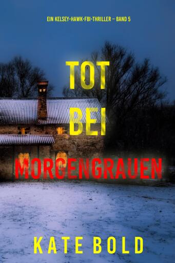 Tot bei Morgengrauen (Ein Kelsey-Hawk-FBI-Thriller – Band 5)