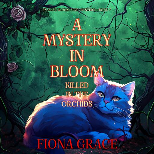 A Mystery in Bloom: Killed in the Orchids (An Alice Bloom Cozy Mystery—Book 7)