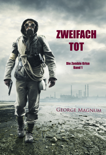 Portada del libro «Zweifach tot (Die Zombie Krise — Band 1)», de George Magnum