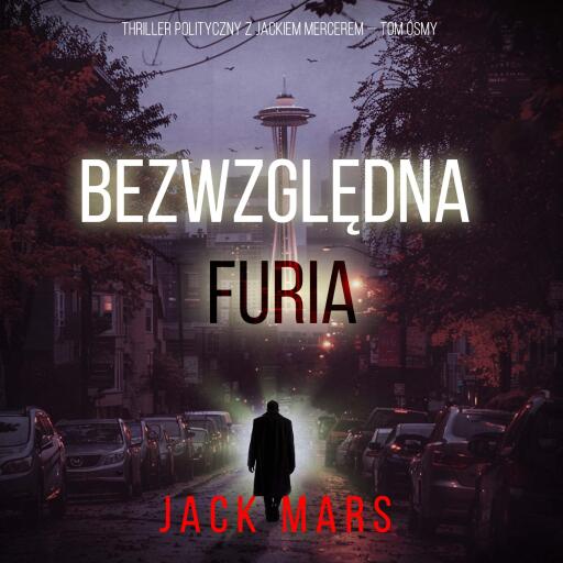 Portada del audiolibro «Bezwzględna furia (Thriller polityczny z Jackiem Mercerem — Tom ósmy)», de Jack Mars