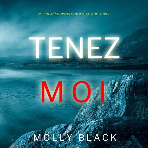 Portada del audiolibro «Tenez-moi (Un Thriller à Suspense Katie Winter du FBI – Livre 7)», de Molly Black