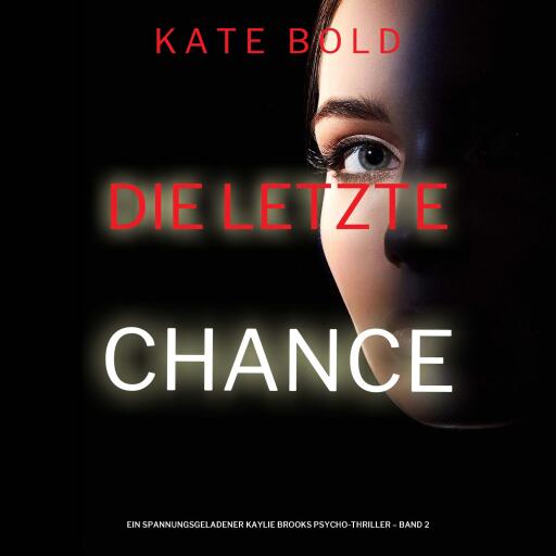 Die letzte Chance (Ein spannungsgeladener Kaylie Brooks Psycho-Thriller – Band 2)