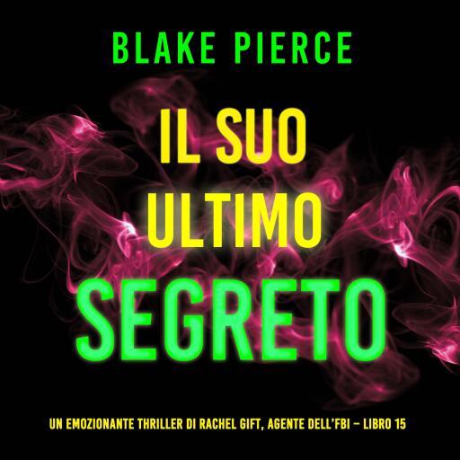 Portada del audiolibro «Il Suo Ultimo Segreto (Un emozionante thriller di Rachel Gift, Agente dell'FBI – Libro 15)», de Blake Pierce