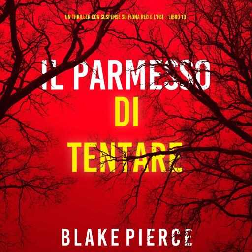 Portada del audiolibro «Il Permesso di Tentare (Un thriller con suspense su Fiona Red e l'FBI – Libro 10)», de Blake Pierce