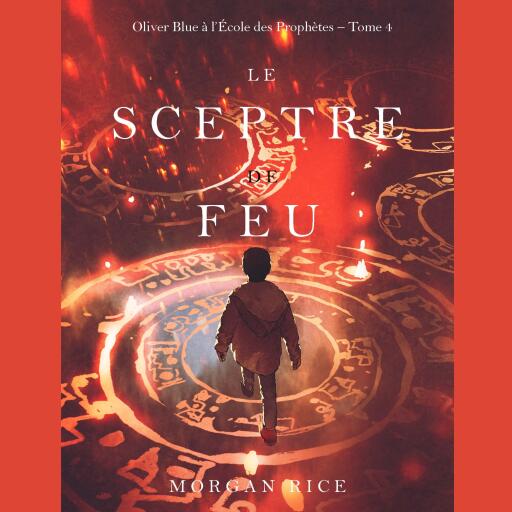 Portada del audiolibro «Le Sceptre De Feu (Oliver Blue à l'École des Prophètes – Tome 4)», de Morgan Rice