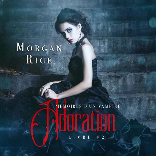 Portada del audiolibro «Adoration: Mémoires D'un Vampire – Livre Deux», de Morgan Rice