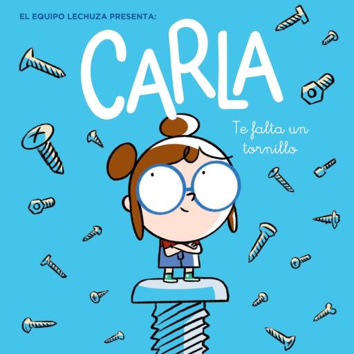 Portada del libro «Carla, te falta un tornillo», de Equipo Lechuza