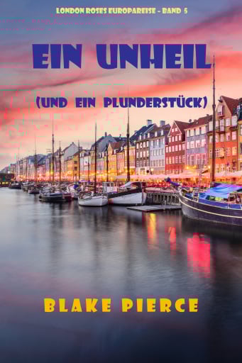 Ein Unheil (und ein Plunderstück) (London Roses Europareise – Band 5)