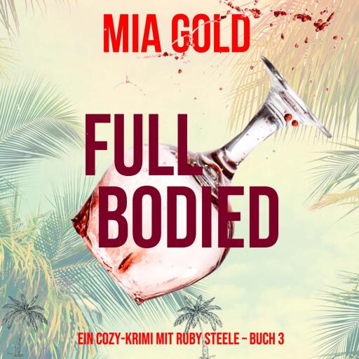 Full Bodied (Ein Cozy-Krimi mit Ruby Steele – Buch 3)