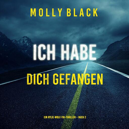 Ich habe dich gefangen (Ein Rylie-Wolf-FBI-Thriller – Buch 2)
