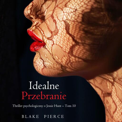 Idealne przebranie (Thriller psychologiczny o Jessie Hunt – Tom 10)