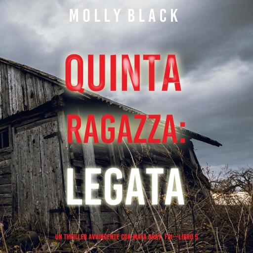 Quinta Ragazza: Legata (Un Thriller Avvincente con Maya Gray, FBI—Libro 5)