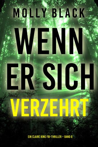 Wenn Er Sich Verzehrt (Ein Claire King FBI-Thriller – Band 6)