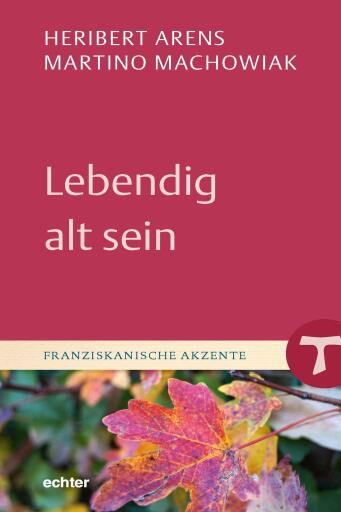Portada del libro «Lebendig alt sein», de Heribert Arens, Martino Machowiak