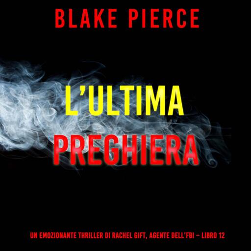 Portada del audiolibro «L'ultima preghiera (Un emozionante thriller di Rachel Gift, Agente dell'FBI – Libro 12)», de Blake Pierce