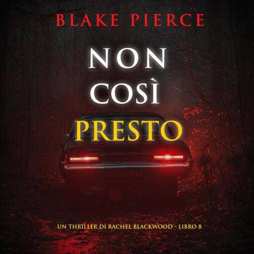 Portada del audiolibro «Non Così Presto (Un thriller di Rachel Blackwood – Libro 8)», de Blake Pierce