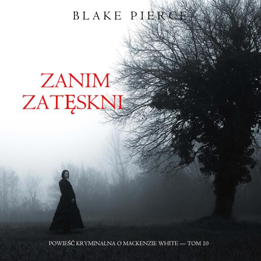 Portada del audiolibro «Zanim zatęskni (Powieść kryminalna o Mackenzie White — Tom 10)», de Blake Pierce