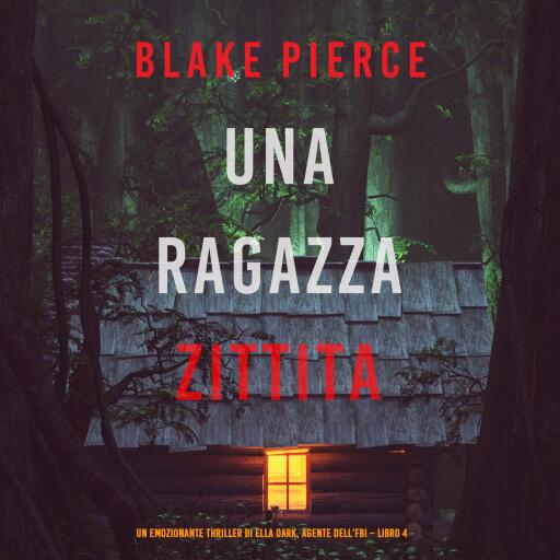 Una ragazza zittita (Un thriller mozzafiato con l'agente dell'FBI Ella Dark – Libro 4)