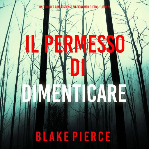 Portada del audiolibro «Il Permesso di Dimenticare (Un thriller con suspense su Fiona Red e l'FBI – Libro 9)», de Blake Pierce