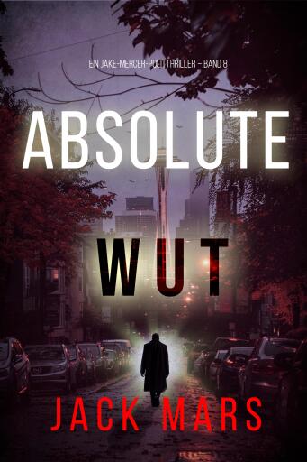 Portada del libro «Absolute Wut (Ein Jake-Mercer-Politthriller – Band 8)», de Jack Mars