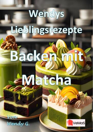 Wendys Lieblingsrezepte - Backen mit Matcha
