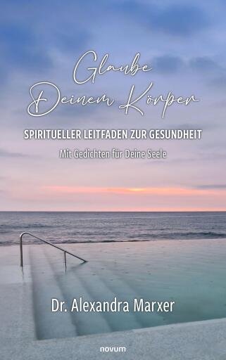 Portada del libro «Glaube Deinem Körper – Spiritueller Leitfaden zur Gesundheit», de Dr. Alexandra Marxer