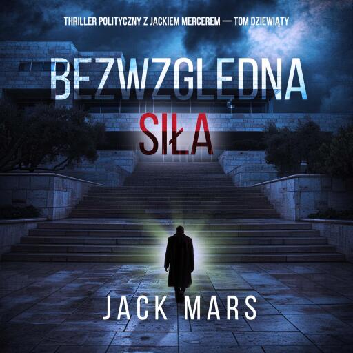 Portada del audiolibro «Bezwzględna siła (Thriller polityczny z Jackiem Mercerem — Tom dziewiąty)», de Jack Mars