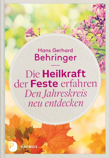 Portada del libro «Die Heilkraft der Feste erfahren - Den Jahreskreis neu entdecken», de Hans Gerhard Behringer